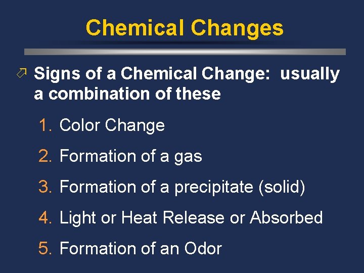 Chemical Changes ö Signs of a Chemical Change: usually a combination of these 1.