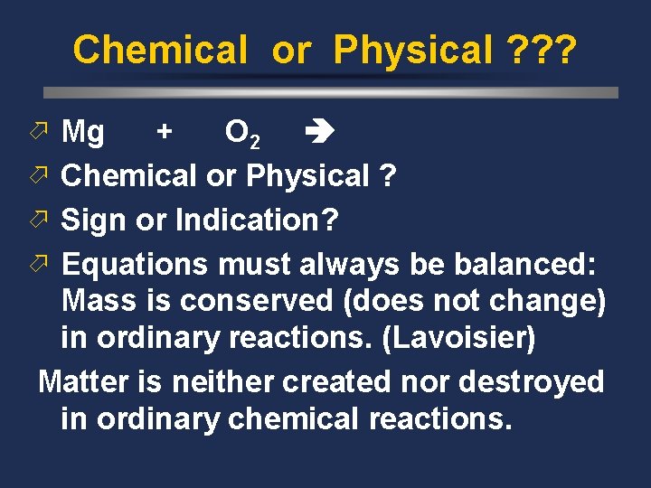 Chemical or Physical ? ? ? ö Mg + O 2 ö Chemical or