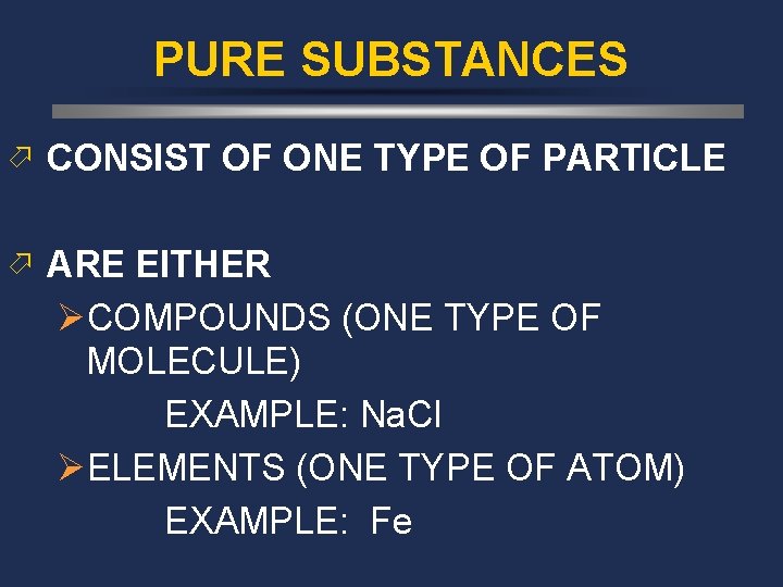 PURE SUBSTANCES ö CONSIST OF ONE TYPE OF PARTICLE ö ARE EITHER ØCOMPOUNDS (ONE