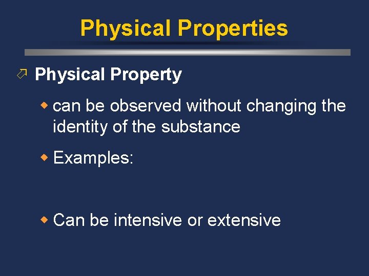 Physical Properties ö Physical Property w can be observed without changing the identity of