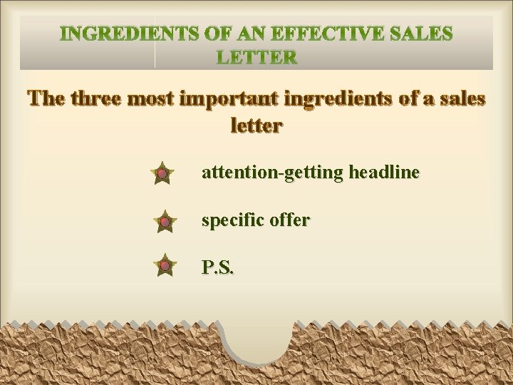 INGREDIENTS OF AN EFFECTIVE SALES LETTER The three most important ingredients of a sales