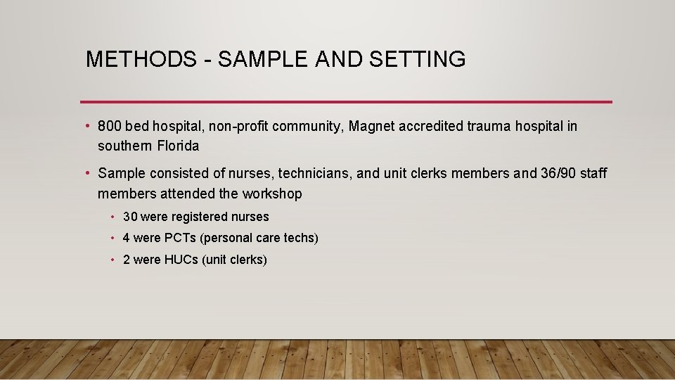 METHODS - SAMPLE AND SETTING • 800 bed hospital, non-profit community, Magnet accredited trauma