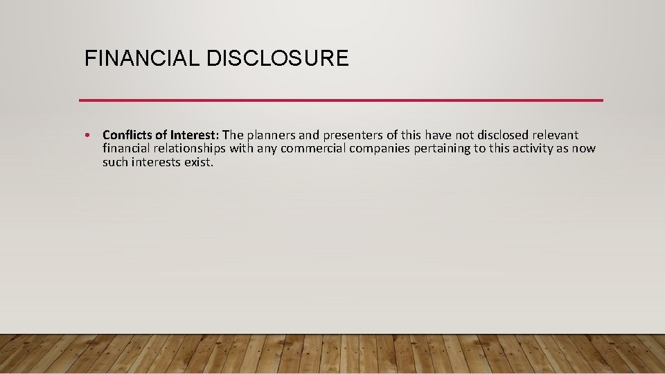 FINANCIAL DISCLOSURE • Conflicts of Interest: The planners and presenters of this have not