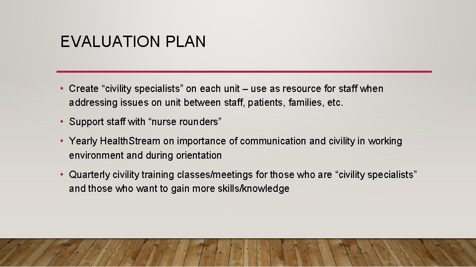 EVALUATION PLAN • Create “civility specialists” on each unit – use as resource for