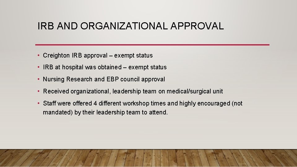 IRB AND ORGANIZATIONAL APPROVAL • Creighton IRB approval – exempt status • IRB at