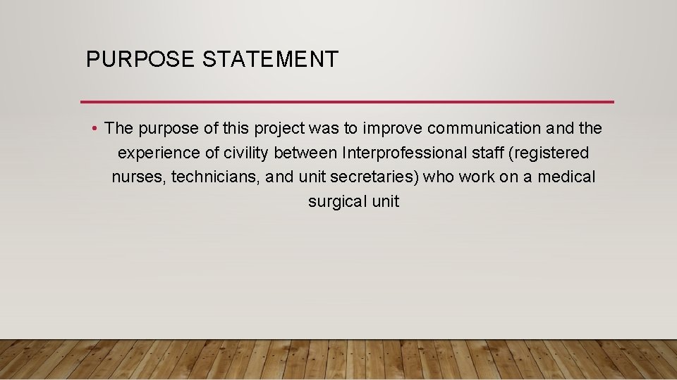 PURPOSE STATEMENT • The purpose of this project was to improve communication and the