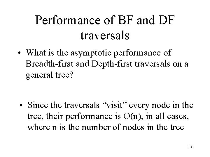 Performance of BF and DF traversals • What is the asymptotic performance of Breadth-first