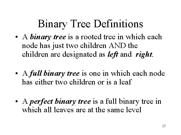 Binary Tree Definitions • A binary tree is a rooted tree in which each