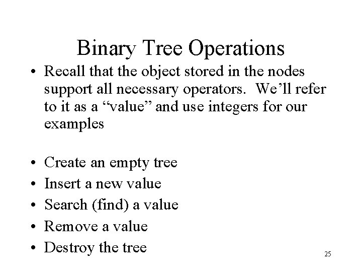 Binary Tree Operations • Recall that the object stored in the nodes support all