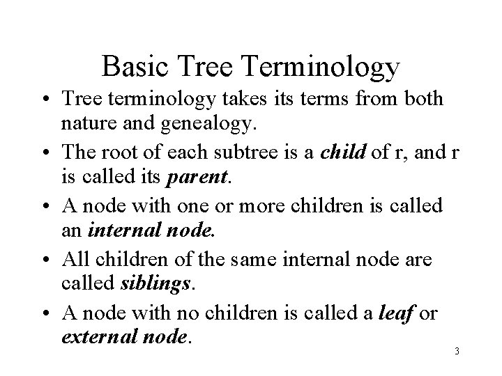 Basic Tree Terminology • Tree terminology takes its terms from both nature and genealogy.