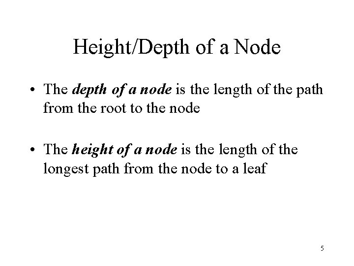 Height/Depth of a Node • The depth of a node is the length of