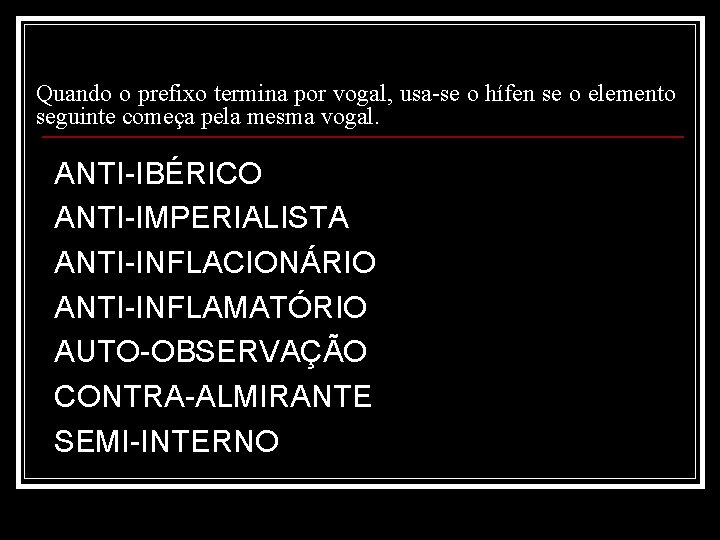 Quando o prefixo termina por vogal, usa-se o hífen se o elemento seguinte começa