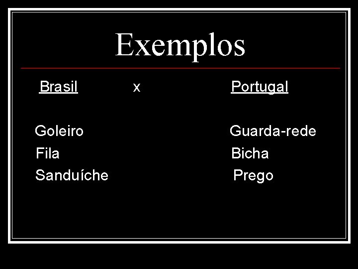 Exemplos Brasil Goleiro Fila Sanduíche x Portugal Guarda-rede Bicha Prego 