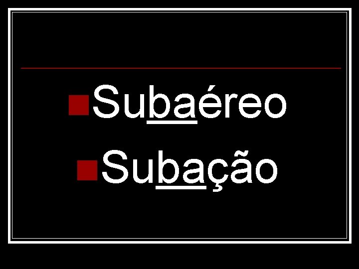 n. Subaéreo n. Subação 