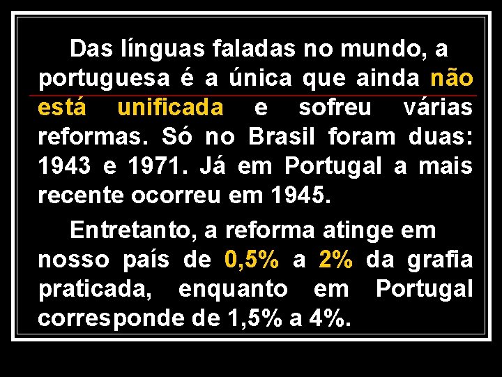 Das línguas faladas no mundo, a portuguesa é a única que ainda não está