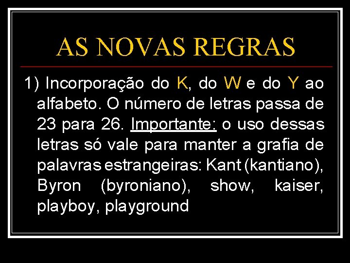 AS NOVAS REGRAS 1) Incorporação do K, do W e do Y ao alfabeto.