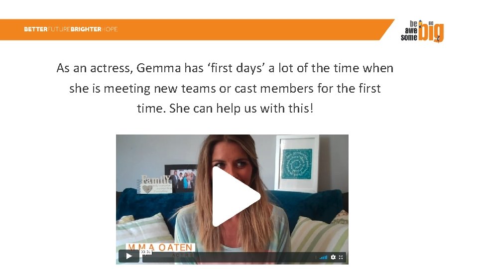 As an actress, Gemma has ‘first days’ a lot of the time when she