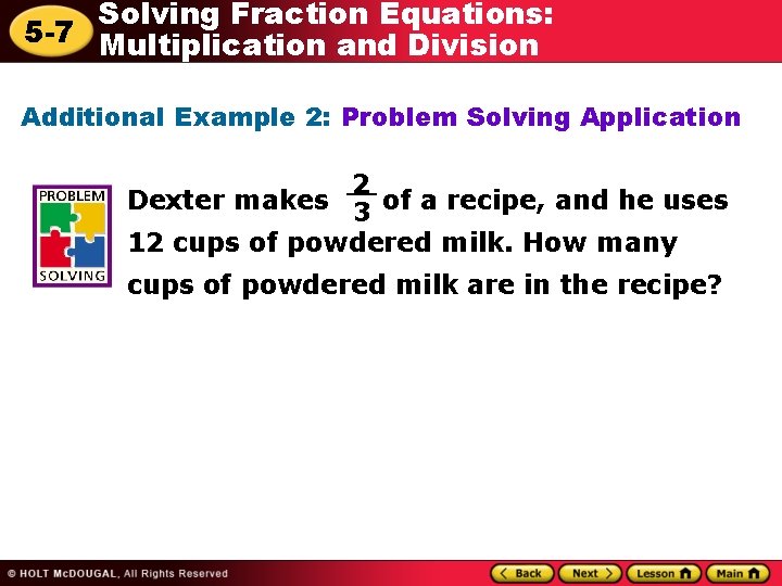 Solving Fraction Equations: 5 -7 Multiplication and Division Additional Example 2: Problem Solving Application