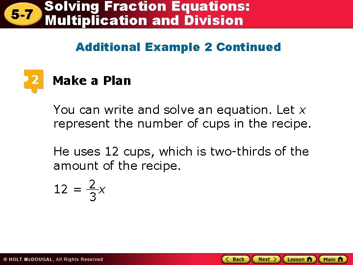 Solving Fraction Equations: 5 -7 Multiplication and Division Additional Example 2 Continued 2 Make