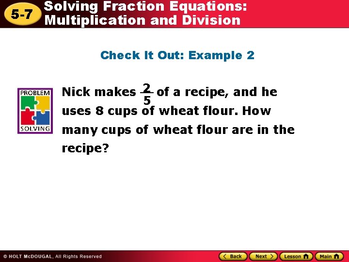 Solving Fraction Equations: 5 -7 Multiplication and Division Check It Out: Example 2 2