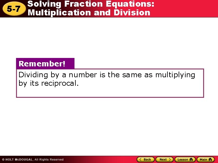 Solving Fraction Equations: 5 -7 Multiplication and Division Remember! Dividing by a number is