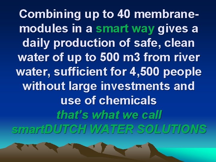 Combining up to 40 membranemodules in a smart way gives a daily production of