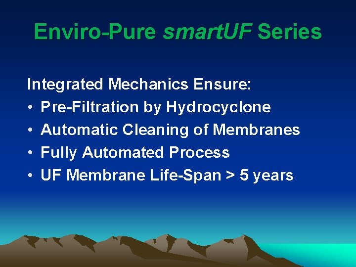 Enviro-Pure smart. UF Series Integrated Mechanics Ensure: • Pre-Filtration by Hydrocyclone • Automatic Cleaning