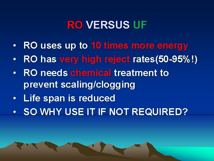 RO VERSUS UF • • • RO uses up to 10 times more energy