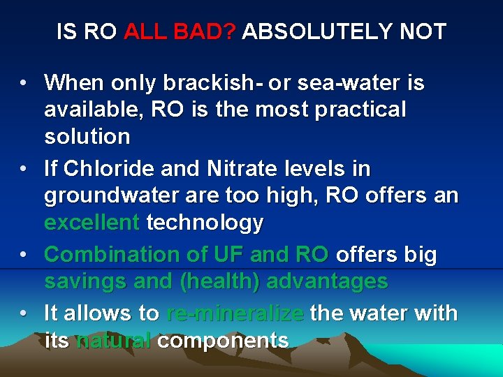 IS RO ALL BAD? ABSOLUTELY NOT • When only brackish- or sea-water is available,