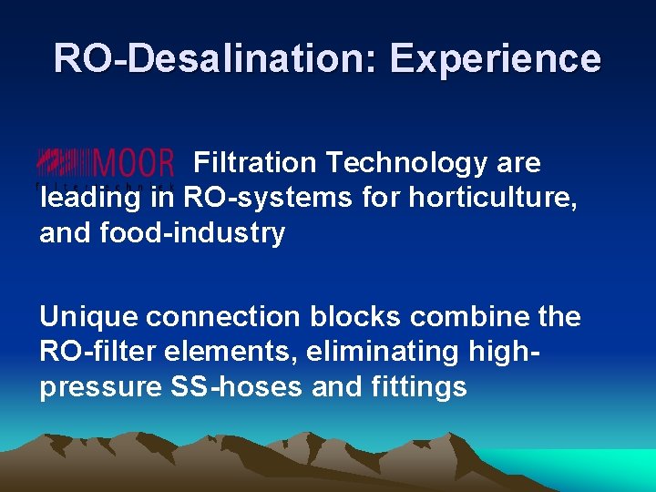 RO-Desalination: Experience Filtration Technology are leading in RO-systems for horticulture, and food-industry Unique connection