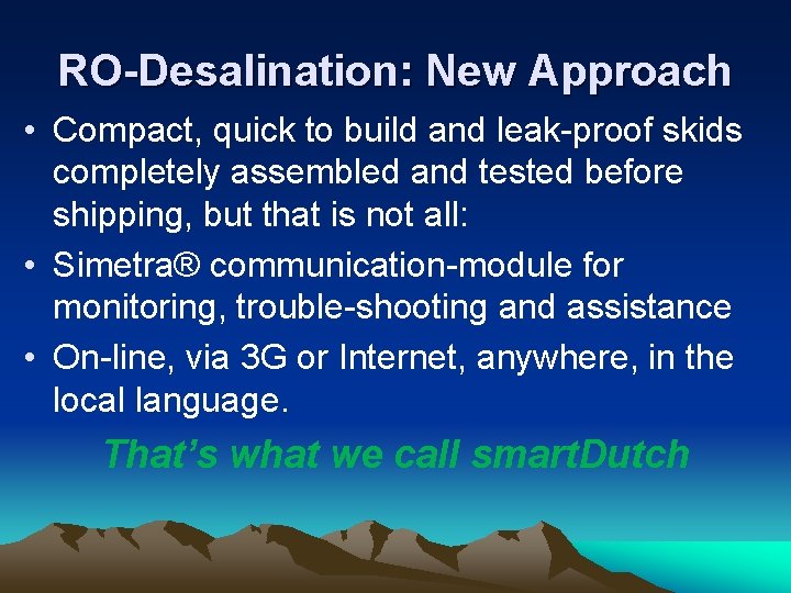 RO-Desalination: New Approach • Compact, quick to build and leak-proof skids completely assembled and
