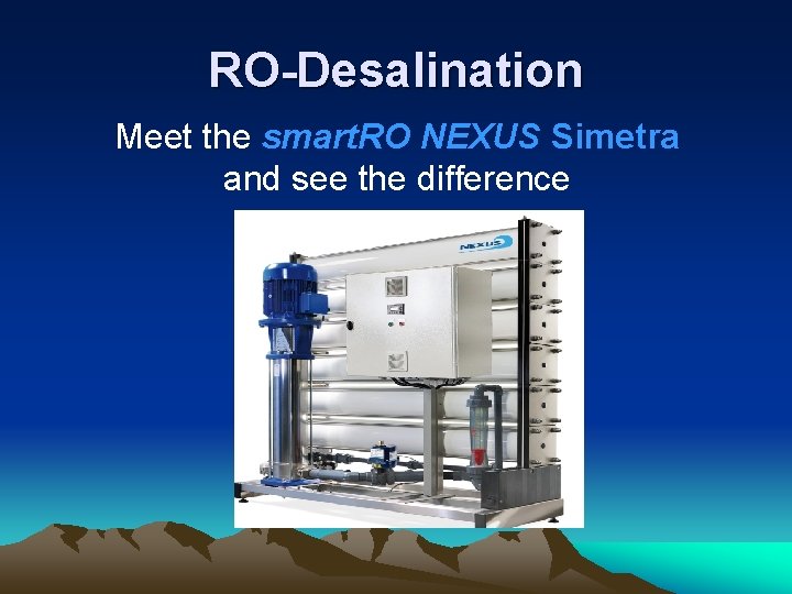 RO-Desalination Meet the smart. RO NEXUS Simetra and see the difference 