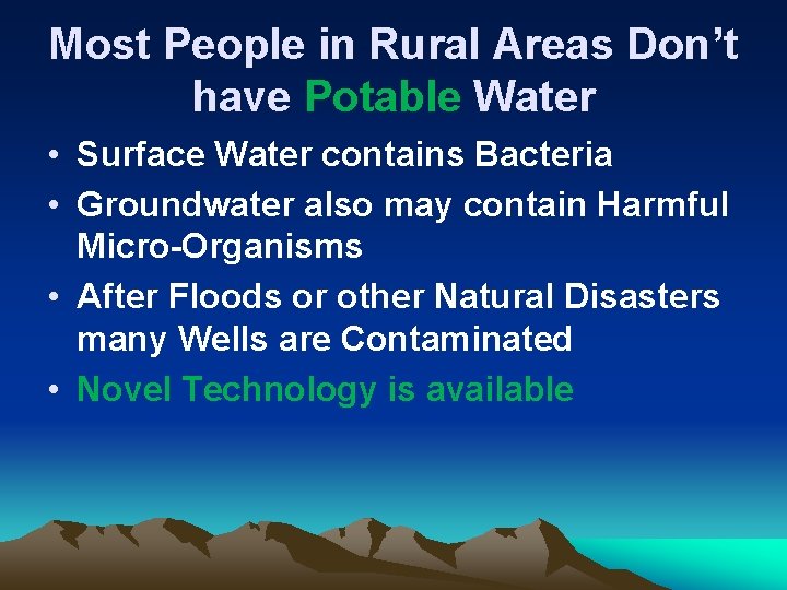 Most People in Rural Areas Don’t have Potable Water • Surface Water contains Bacteria