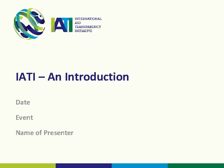 IATI – An Introduction Date Event Name of Presenter 