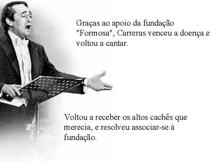 Graças ao apoio da fundação "Formosa", Carreras venceu a doença e voltou a cantar.