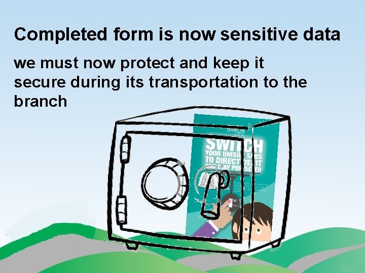 Completed form is now sensitive data we must now protect and keep it secure