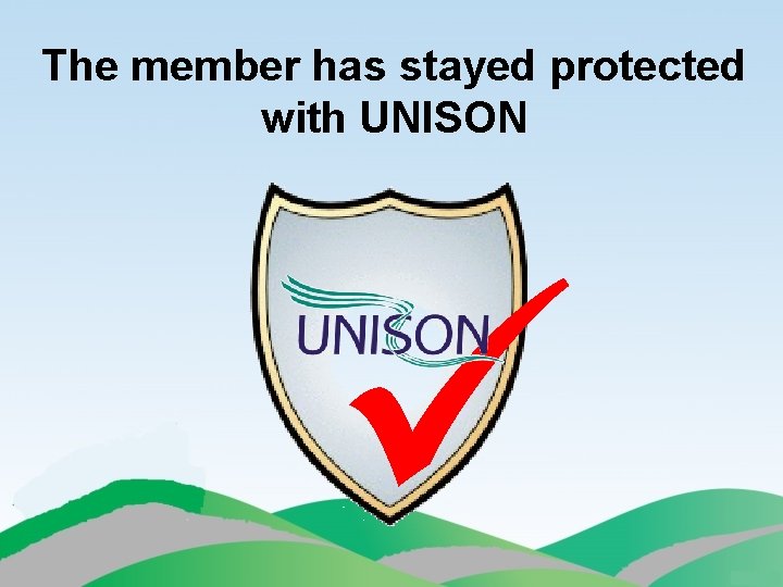 The member has stayed protected with UNISON 