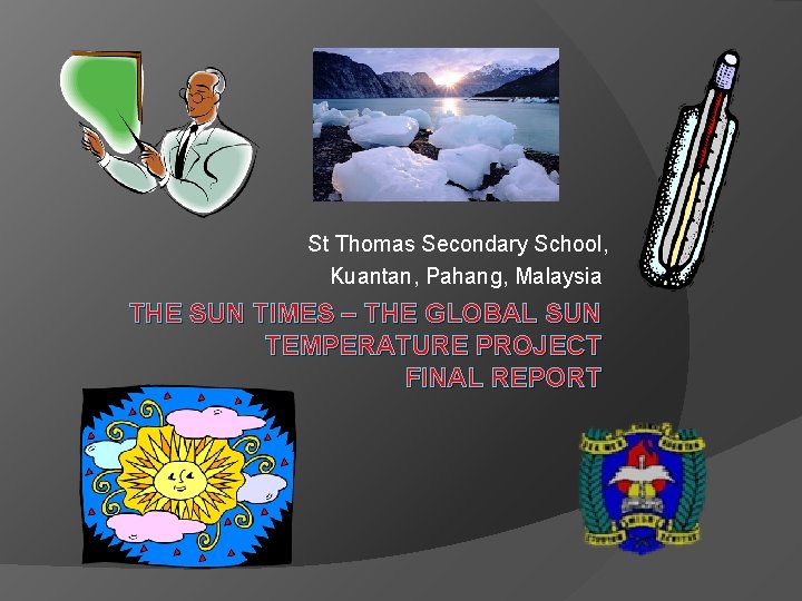 St Thomas Secondary School, Kuantan, Pahang, Malaysia THE SUN TIMES – THE GLOBAL SUN