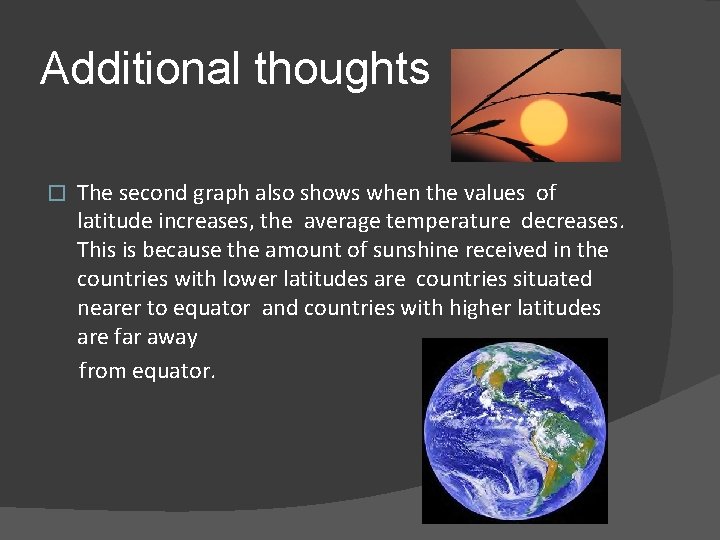 Additional thoughts � The second graph also shows when the values of latitude increases,