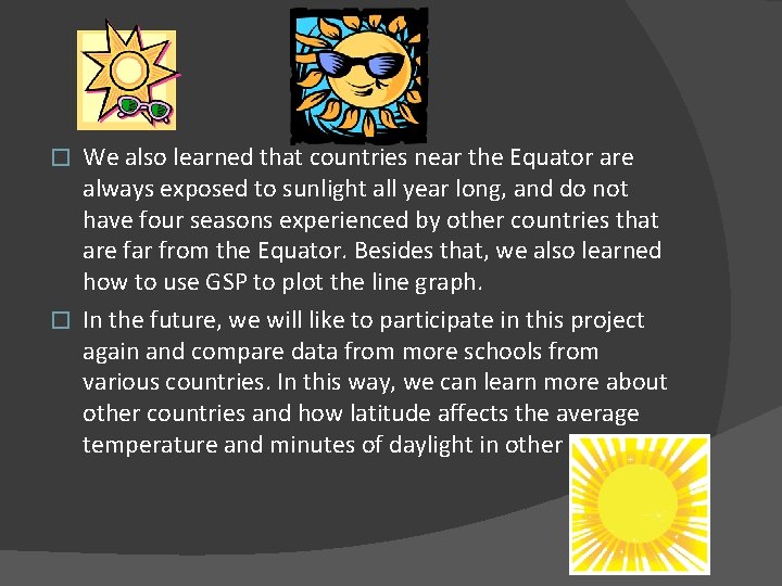 We also learned that countries near the Equator are always exposed to sunlight all