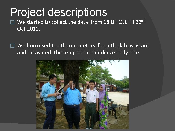 Project descriptions � We started to collect the data from 18 th Oct till