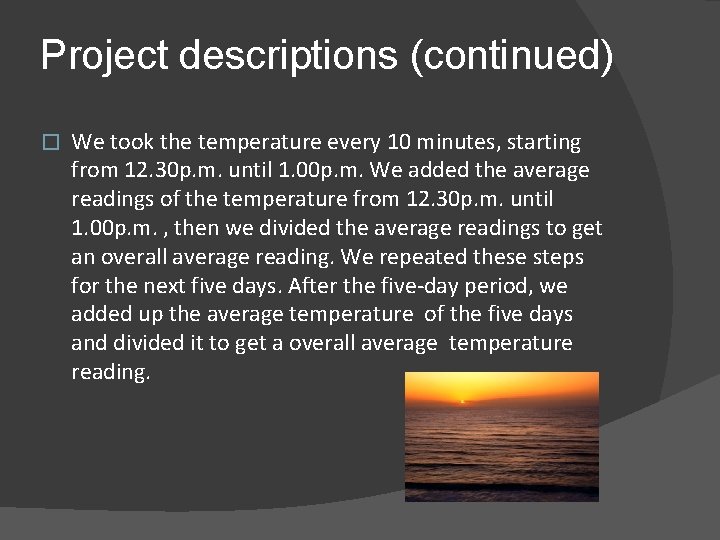 Project descriptions (continued) � We took the temperature every 10 minutes, starting from 12.