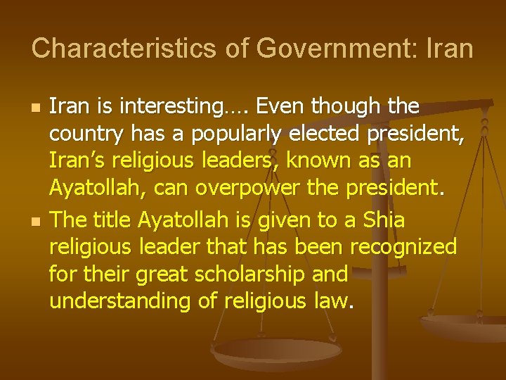 Characteristics of Government: Iran n n Iran is interesting…. Even though the country has