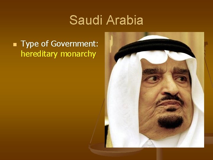 Saudi Arabia n Type of Government: hereditary monarchy 