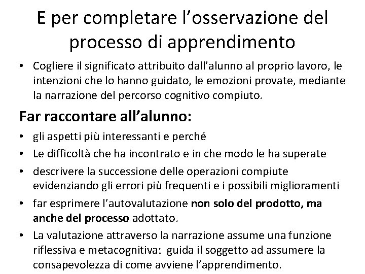 E per completare l’osservazione del processo di apprendimento • Cogliere il significato attribuito dall’alunno