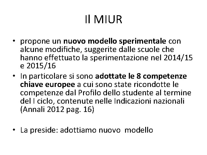 Il MIUR • propone un nuovo modello sperimentale con alcune modifiche, suggerite dalle scuole