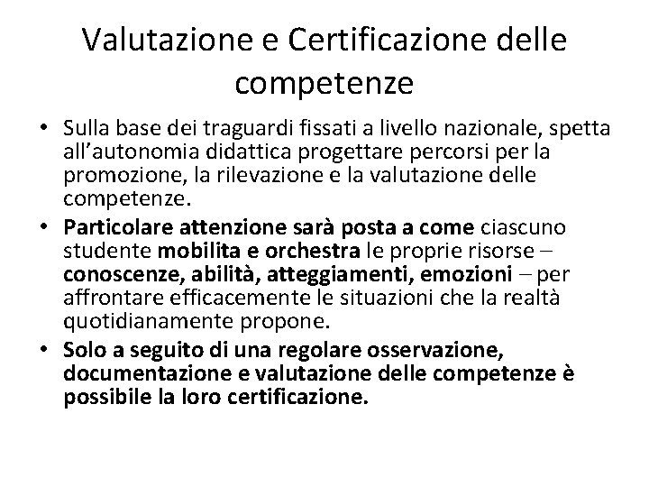 Valutazione e Certificazione delle competenze • Sulla base dei traguardi fissati a livello nazionale,