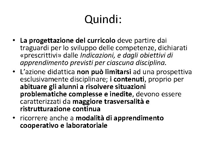 Quindi: • La progettazione del curricolo deve partire dai traguardi per lo sviluppo delle