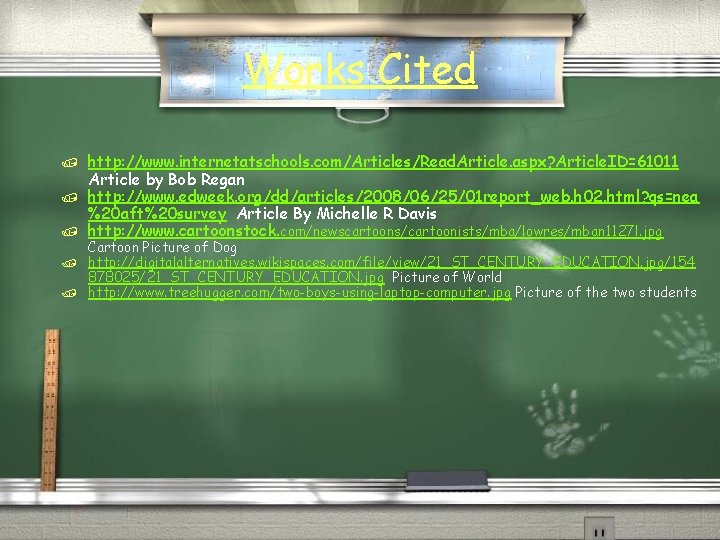 Works Cited / / / http: //www. internetatschools. com/Articles/Read. Article. aspx? Article. ID=61011 Article