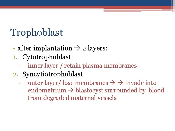 Trophoblast • after implantation 2 layers: 1. Cytotrophoblast ▫ inner layer / retain plasma